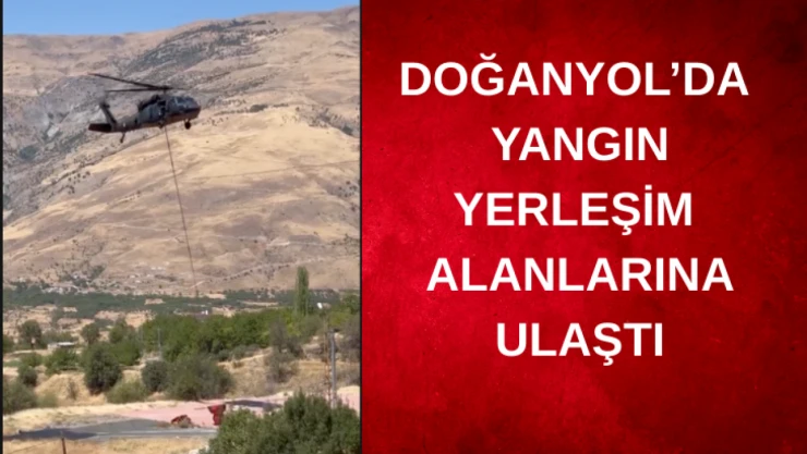 Doğanyol'daki yangın yerleşim alanlarına ulaştı