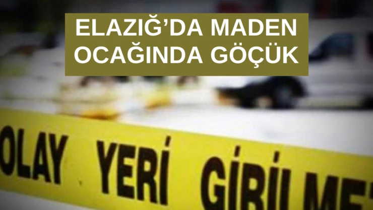 Elazığ'da maden ocağında göçük