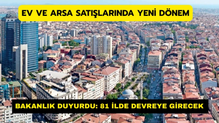 Ev ve arsa satışlarında yeni dönem