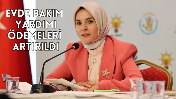 Evde bakım yardımı ödemeleri artırıldı