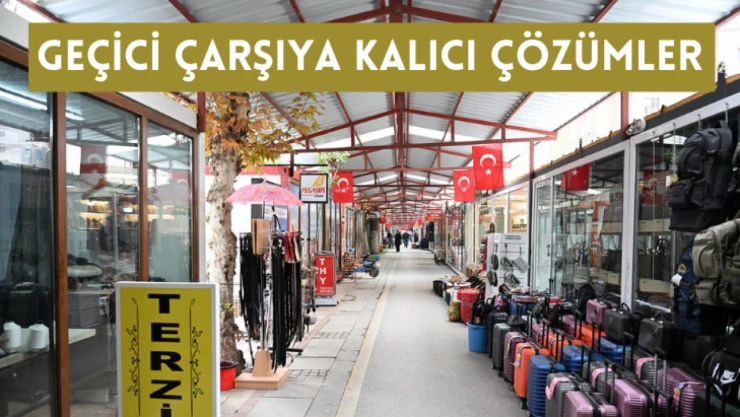 Geçici çarşıya kalıcı çözümler