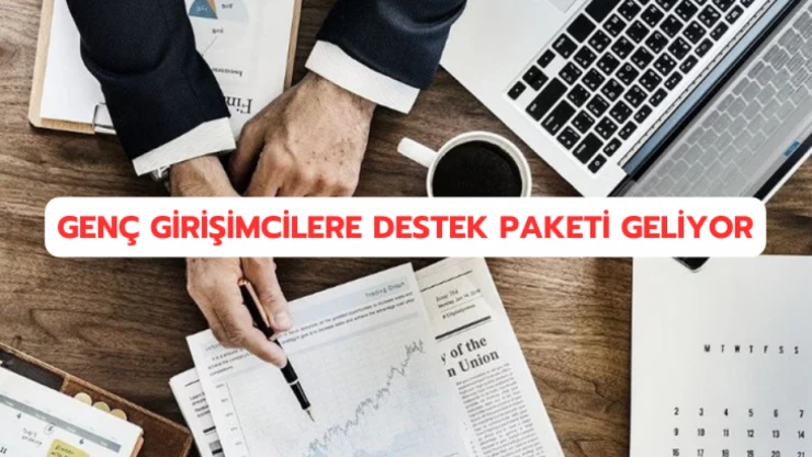 Genç girişimcilere destek paketi geliyor