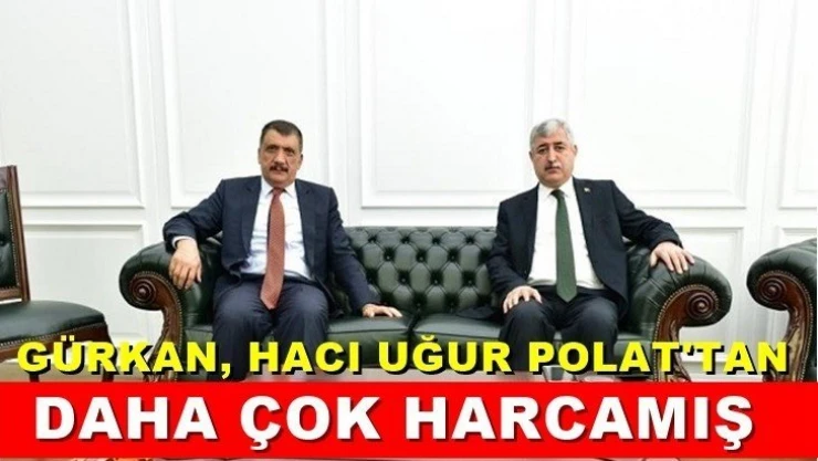 Gürkan, Hacı Uğur Polat'tan daha çok harcamış