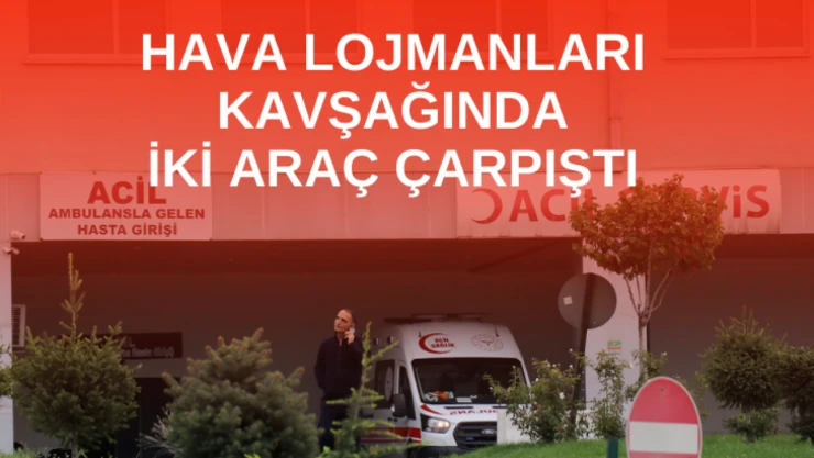 Hava Lojmanları Kavşağında 2 araç çarpıştı