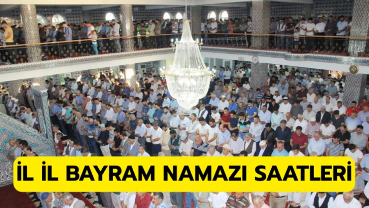 İl il bayram namazı saatleri