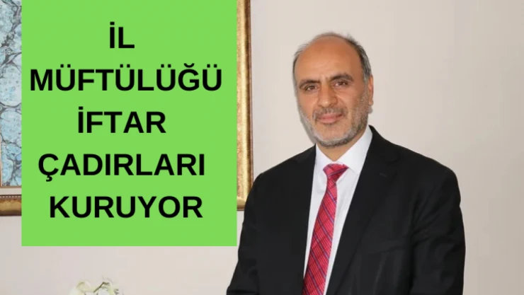 İl Müftülüğü iftar çadırları kuruyor