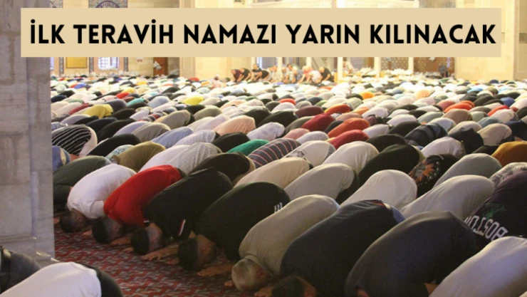 İlk teravih namazı yarın kılınacak