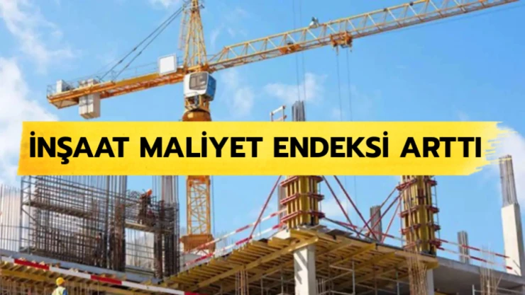 İnşaat maliyet endeksi arttı