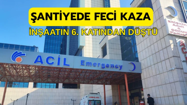 İnşaatın 6. katından düştü