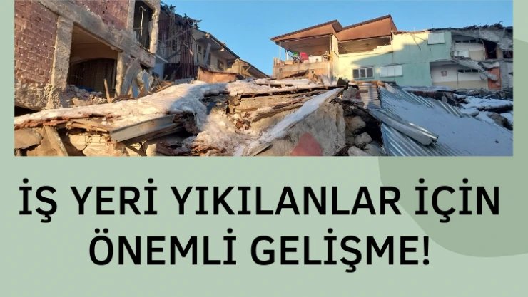 İş yeri yıkılanlar için önemli gelişme!