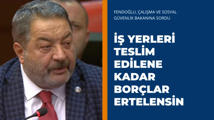 İş yerleri teslim edilene kadar borçlar ertelensin