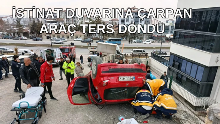İstinat duvarına çarpan araç ters döndü
