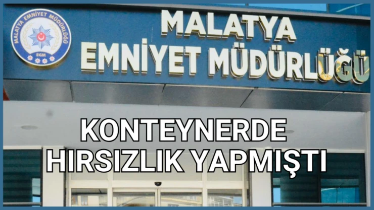 Konteynerde hırsızlık yapmıştı