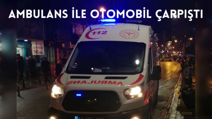 Malatya'da ambulans ile otomobil çarpıştı