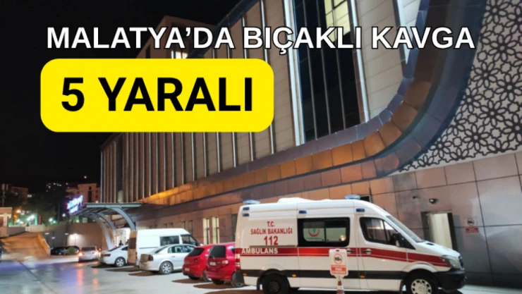 Malatya'da bıçaklı kavga: 5 yaralı
