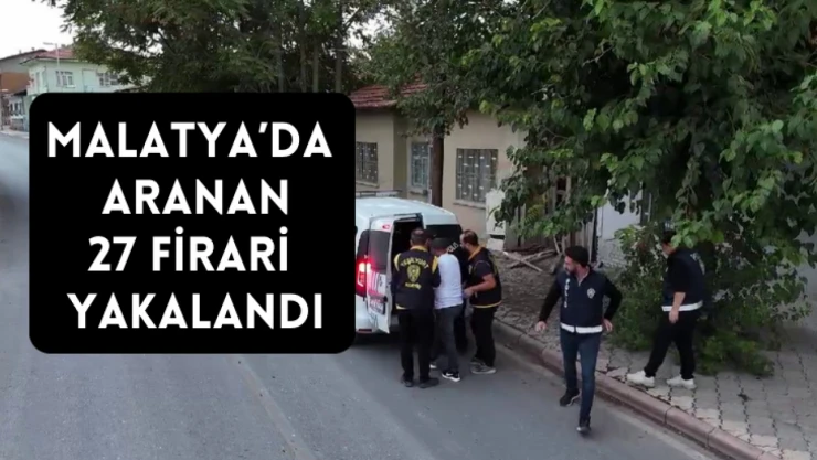 Malatya'da çeşitli suçlardan 27 kişi yakalandı