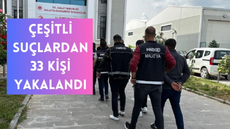 Malatya'da çeşitli suçlardan 33 şahıs yakalandı