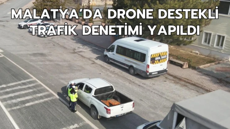 Malatya'da drone destekli trafik denetimi yapıldı