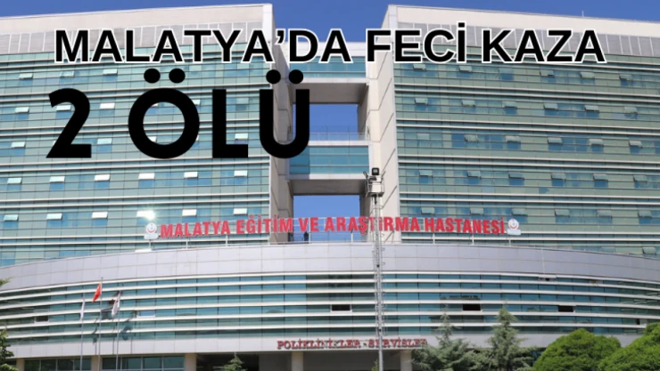 Malatya'da feci kaza: 2 ölü