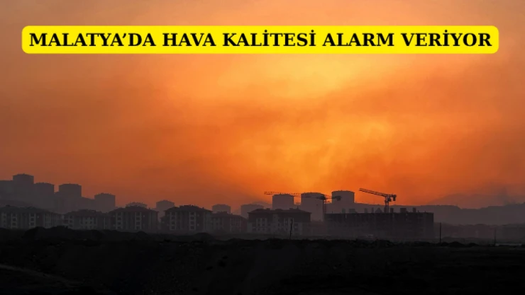 Malatya'da hava kalitesi alarm veriyor