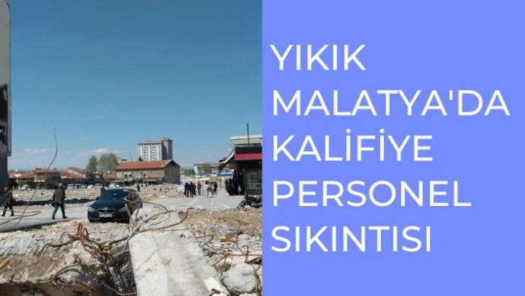 Malatya'da kalifiye personel sıkıntısı