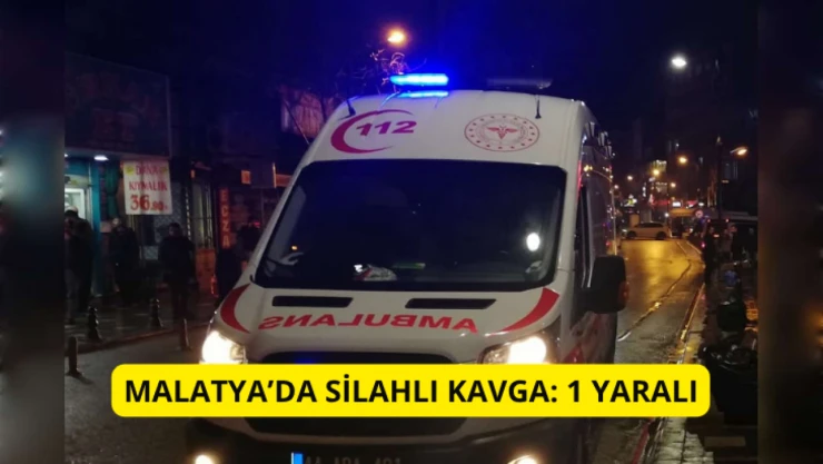 Malatya'da silahlı kavga: 1 yaralı