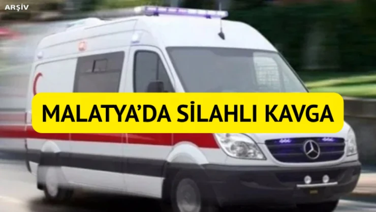 Malatya'da silahlı kavga