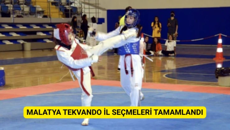 Malatya'da tekvando il seçmeleri tamamlandı
