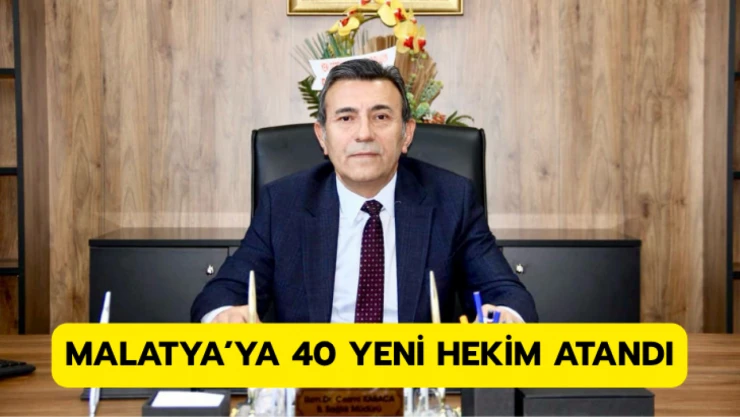 Malatya'ya 40 yeni hekim atandı
