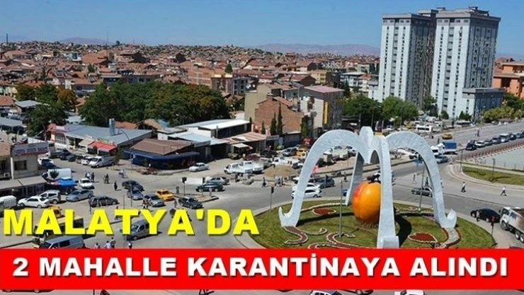 Malatya'da 2 mahalle karantinaya alındı