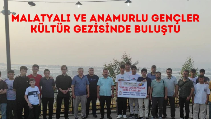 Malatyalı ve Anamurlu gençler tarih ve kültür gezisinde buluştu