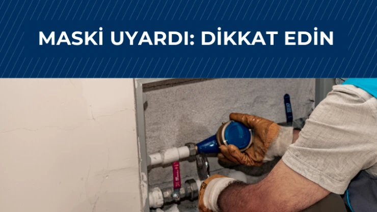 MASKİ uyardı: Dikkat edin!
