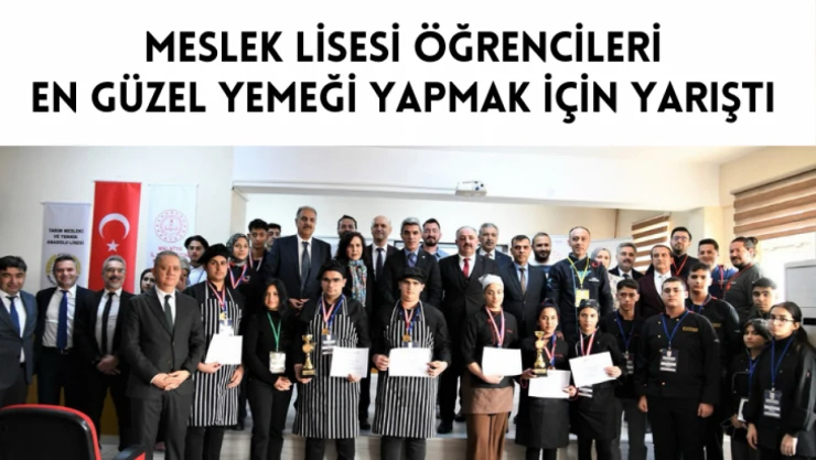 Meslek lisesi öğrencileri en güzel yemeği yapmak için yarıştı