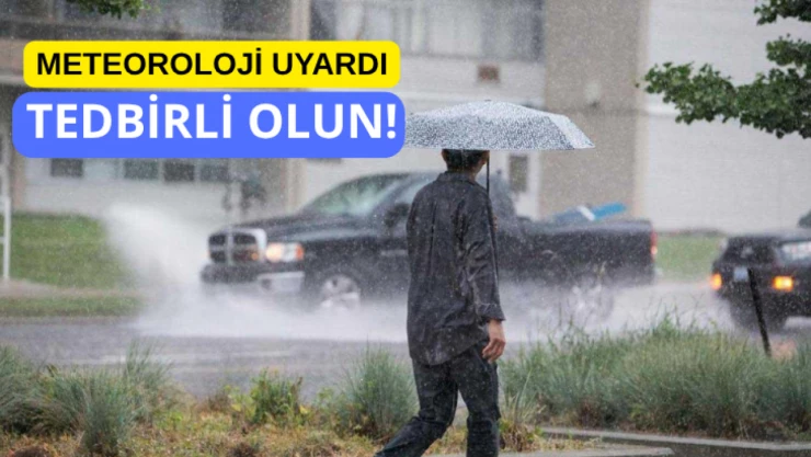 Meteoroloji uyardı: Tedbirli olun