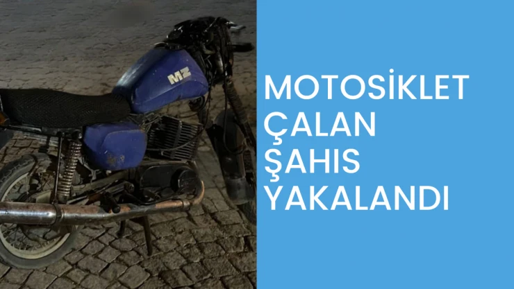 Motosiklet çalan şahıs yakalandı
