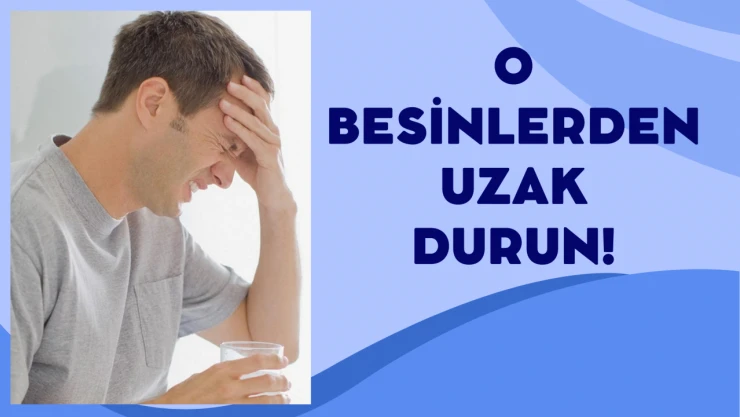 O besinlerden uzak durun!