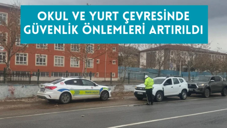 Okul ve yurt çevresinde denetimler artırıldı