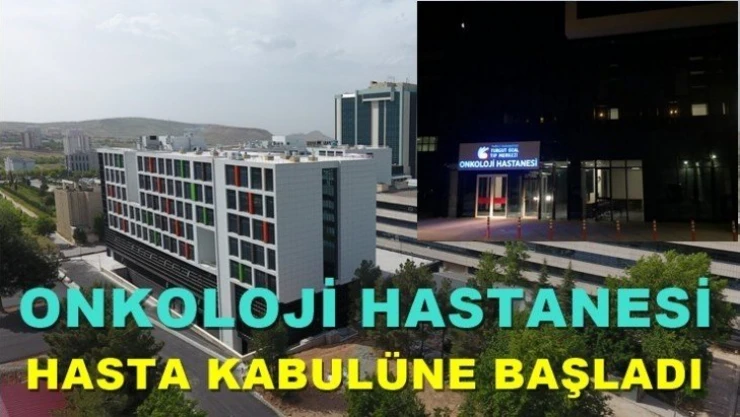 Onkoloji Hastanesi hasta kabulüne başladı