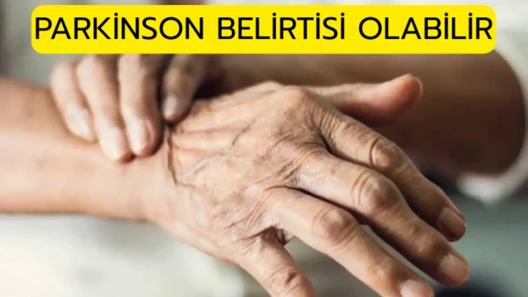 Parkinson belirtisi olabilir!