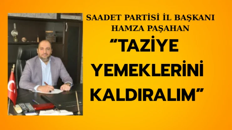 Paşahan: Taziye yemeklerini kaldıralım