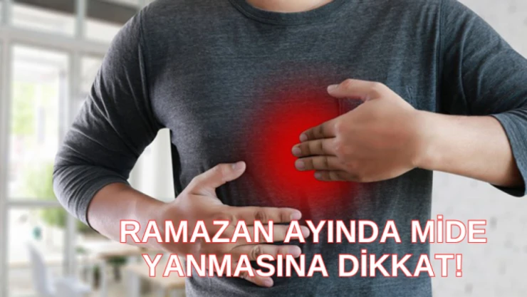 Ramazan ayında mide yanmasına dikkat!