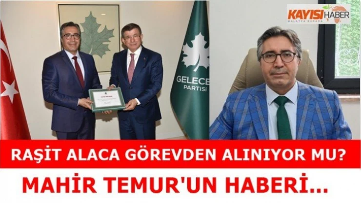 Raşit Alaca görevden alınıyor mu?