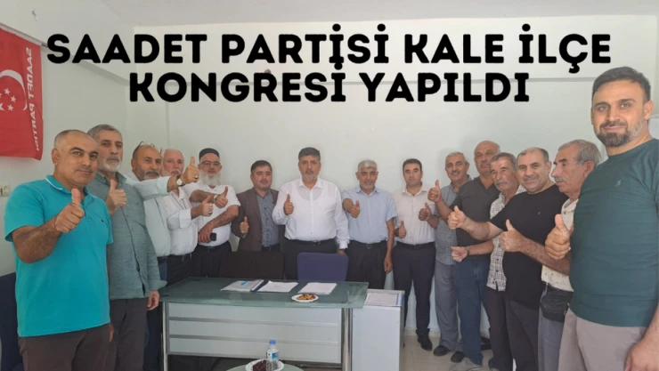 Saadet Partisi Kale İlçe Kongresi Yapıldı