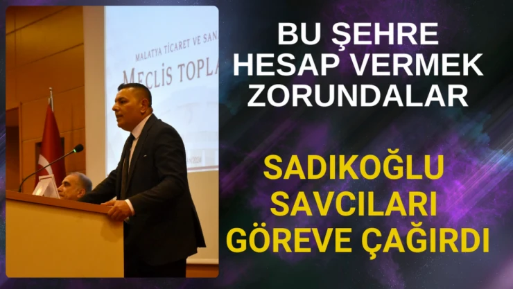 Sadıkoğlu: Bu şehre hesap vermek zorundalar