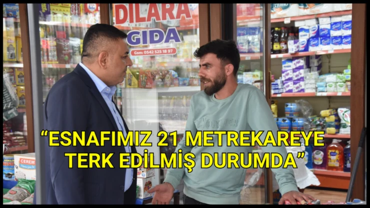 Sadıkoğlu: Esnafımız 21 metrekareye terk edilmiş durumda