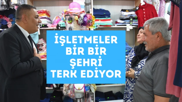 Sadıkoğlu: İşletmeler bir bir şehri terk ediyor