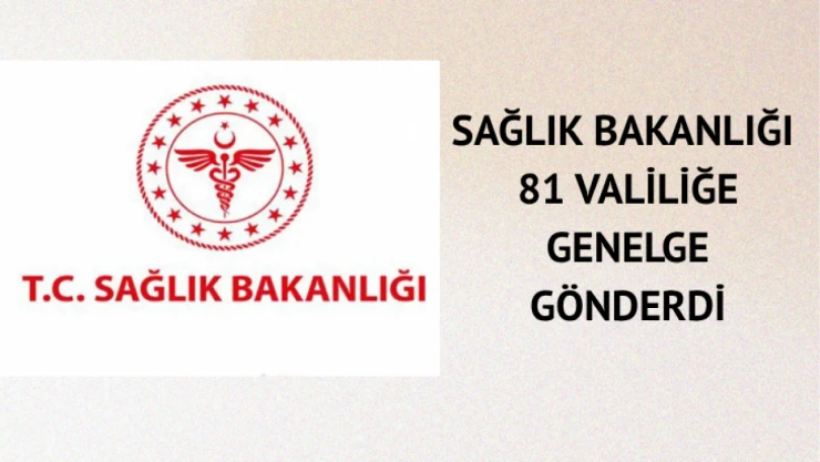 Sağlık Bakanlığı 81 Valiliğe genelge gönderdi