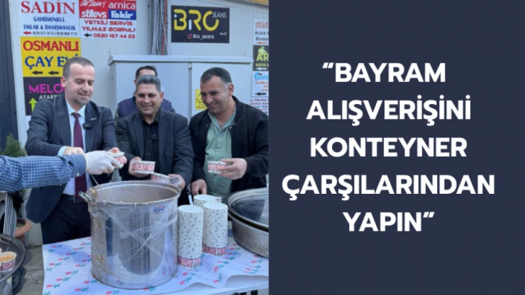 Salih Karademir: Bayram alışverişlerinizi konteyner çarşılardan yapın