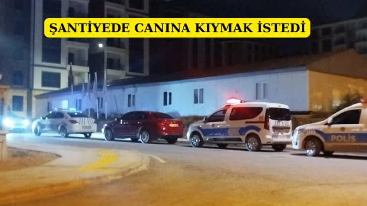 Şantiyede canına kıymak istedi