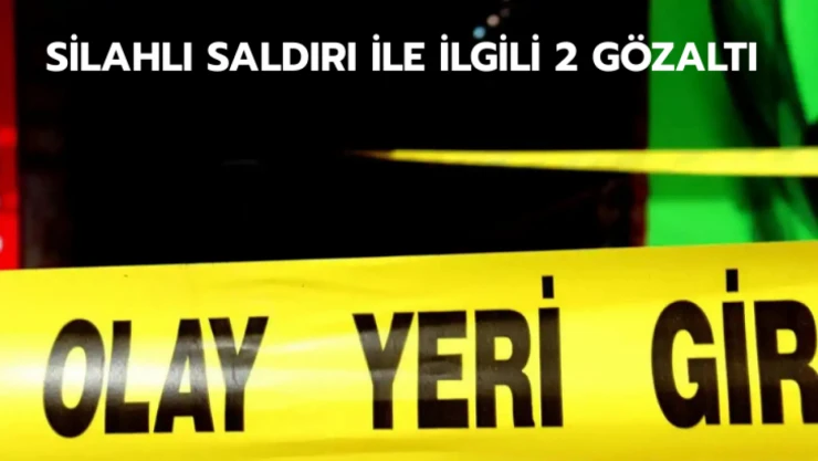 Silahlı saldırı ile ilgili 2 gözaltı